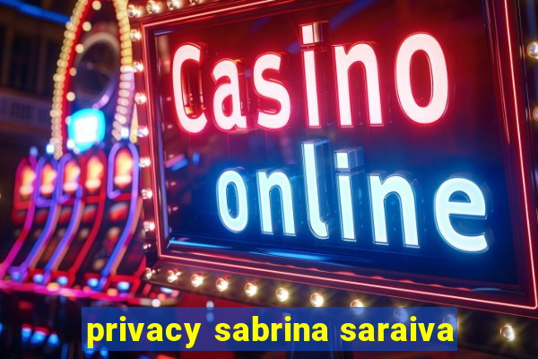 privacy sabrina saraiva